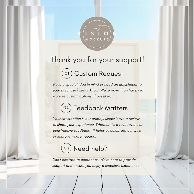 May include: A white and gray graphic with the text "Thank you for your support!" and three numbered points. Point 1 is "Custom Request", point 2 is "Feedback Matters", and point 3 is "Need help?" The graphic is set against a background of a window with white curtains and a view of a beach.