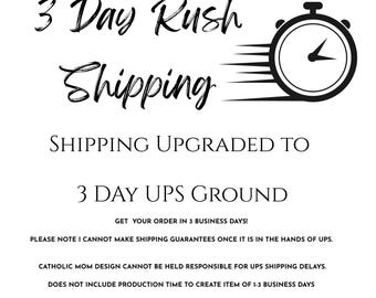 RUSH ORDER: Add on 3 Day UPS Ground Shipping + production time 1-3 days. Add on only to item you have already purchased!
