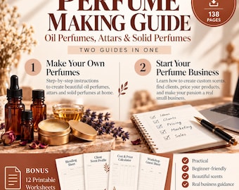 Alcohol-Free Perfume Making Guide: Diy Oil Perfumes, Attars & Solid Perfume Recipes + Custom Perfume Business Starter Kit (PDF Download)