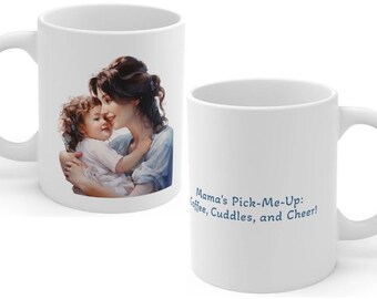 Mama's Pick-Me-Up: Coffee, Cuddles, and Cheer Mug, Mother's Day mug, Women's Day Mug, March 8 mug, Love mug,  11 oz ceramic mug