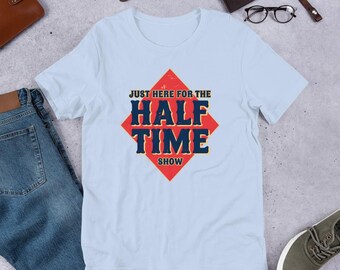 Just Here for the Halftime Show - Football Fan Tee, Game Day Shirt, Sports Apparel, Funny Football Gift, Unisex Casual Wear