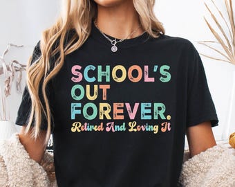 Teacher Retirement Shirt, Schools Out Forever Shirts, Gift For Teacher Retirement, Retired Teacher Gift Teacher Appreciation