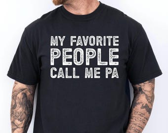My Favorite People Call Me Pa Shirt, Fathers Day Pa Gift Tee, Funny Grandpa Shirt, Pa Gift Shirt, Distressed Desing Tee