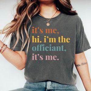 It&#39;s Me Hi I&#39;m The Officiant Shirt: Wedding Officiant Gift