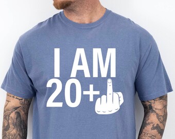 I Am 20+ Middle Finger Shirt - Comfort Colors 21st Birthday Tee