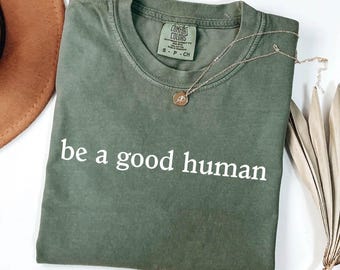 Be a Good Human T-Shirt, Positive Message Tee for Women or Men, Inspirational Kindness Graphic Shirt, Trendy Daily Reminder