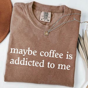 Comfort Colors Coffee Addict Shirt: Trendy Unisex Tee
