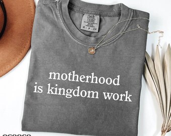 Comfort Colors Motherhood Kingdom Work Shirt - Christian Mom Tee