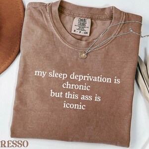 Comfort Colors Sarcastic Sleep Deprivation Shirt: Iconic Humor