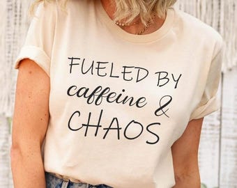 Funny Coffee Mom T-Shirt: Fueled By Caffeine and Chaos