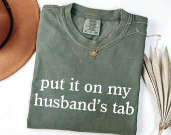 Funny Girlfriend Shirt: Put It On My Husband's Tab - Comfort Colors Tee