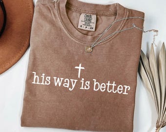 Comfort Colors® His Way Is Better Christian Shirt Cute Christian Merch Jesus Shirt Minimalist Christian Faith Gift for Tee Christian Apparel