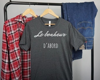 Le bonheur d'abord Tshirts, French tshirts, cute French tshirts, foreign language tshirts, French word shirt, French graphic tshirt