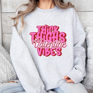 Thick Thighs Valentine vibes Crewneck Sweatshirt, Valentine Gift, Valentine funny Shirt, Funny Valentines Sweatshirt, Valentine girlfriend