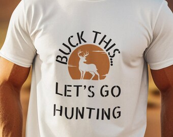 BUCK THIS Deer Hunting Unisex T-Shirt, Must Have Funny Hunting Gift Shirt, Adult Humor, Unique gift for Him/Her, Outdoors Gift, Buck Hunting