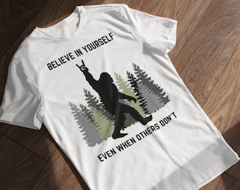 Believe In Yourself Sasquatch Bigfoot Inspirational Unisex Softstyle T-Shirt, Must Have Squatch Gift for Him/Her, Funny Yeti Themed Gift