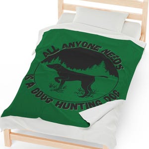 All Anyone Needs Is A Good Hunting Dog Velveteen Plush Blanket Green Must Have Hunting Dog Lower Gift,  Dog Lover Throw Unique Hunting Gift