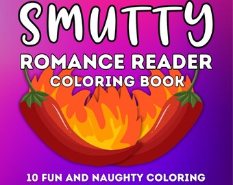 10 Printable Smutty Romance Reader Coloring Book Pages | Bold And Easy Funny Hilarious Digital PDF Download | Spicy Smut Lover STFUATTDLAGG