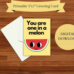 You are one in a melon. Funny, pun greeting card - DIGITAL DOWNLOAD - Printable 5x7 Foldable Card