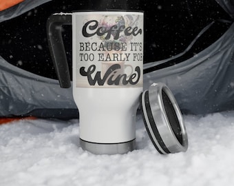 Funny Coffee Travel Mug: Stainless Steel, Wine Quote, 14oz