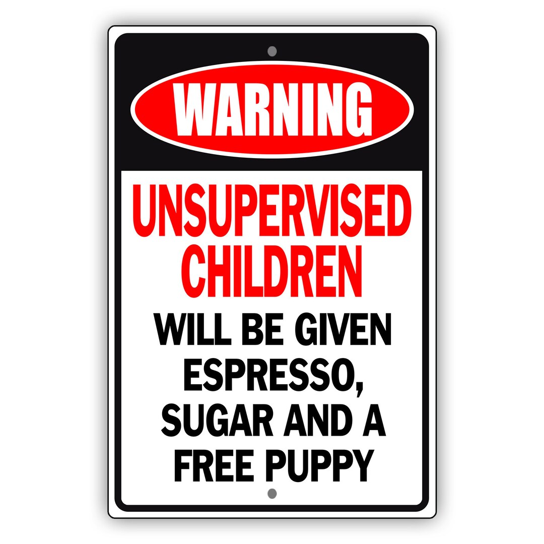Warning Unsupervised Children Will Be Given Espresso Red Black Metal