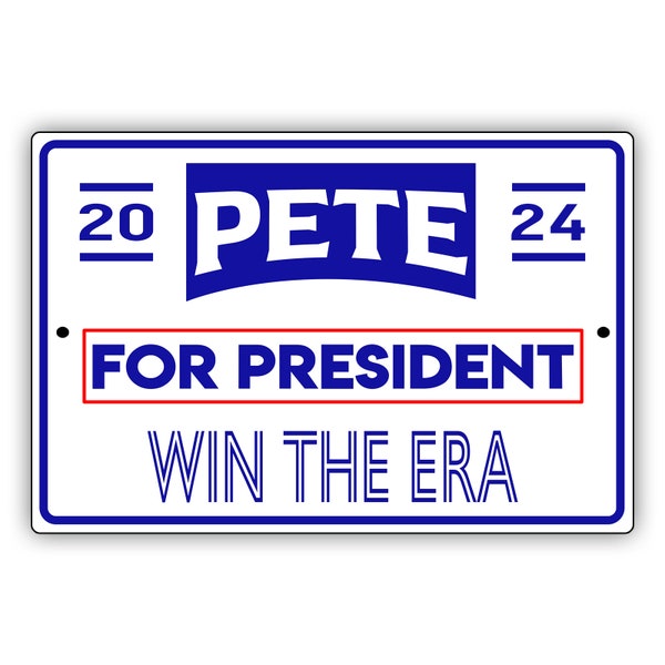 Pete For President Win The Era 2024 Blue Metal Sign Pete Buttigieg US Presidential Election Campaign 2024 Décor Outdoor Aluminum Metal Sign