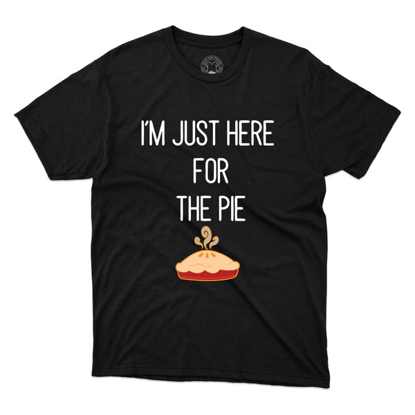 I'm Just Here For The Pie T-Shirt Happy Thanksgiving Shirt Pie Lover Foodie Tee Friendsgiving Gift Family Dinner Fall Vibes Graphic Tee