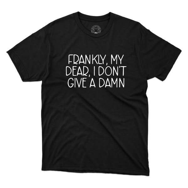 Frankly My Dear, I Don't Give A Damn T-Shirt Funny Favorite Movie Quote Funny Sarcastic Crew Neck Printed Unisex T-Shirt Gift