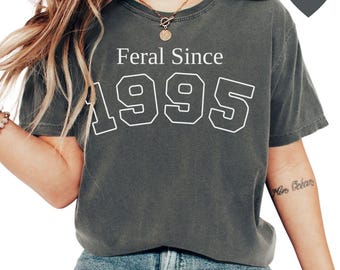 Funny 30th Birthday tshirt, Feral since 1995 shirt, 30th Birthday gift for women, 1995 birth year gift, Thirties b-day tee, vintage 1995