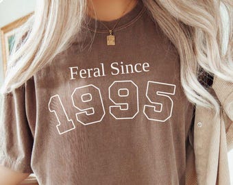 Funny 30th Birthday tshirt, Feral since 1995 shirt, 30th Birthday gift for women, 1995 birth year gift, Thirties b-day tee, vintage 1995