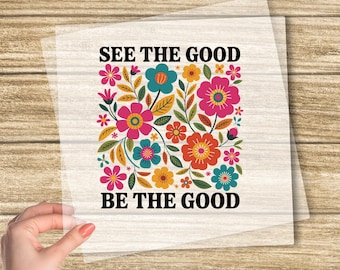 See The Good Be The Good DTF Transfer, Mental Health DTF Transfer, Retro Flower DTF Transfer, Positive Vibes Gift