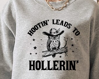 Western Owl Sweatshirt, Hootin' Leads To Hollerin Sweatshirt, Retro Animal Sayings Sweater, Funny Sarcastic Sweater, Trendy Humorous Sweater