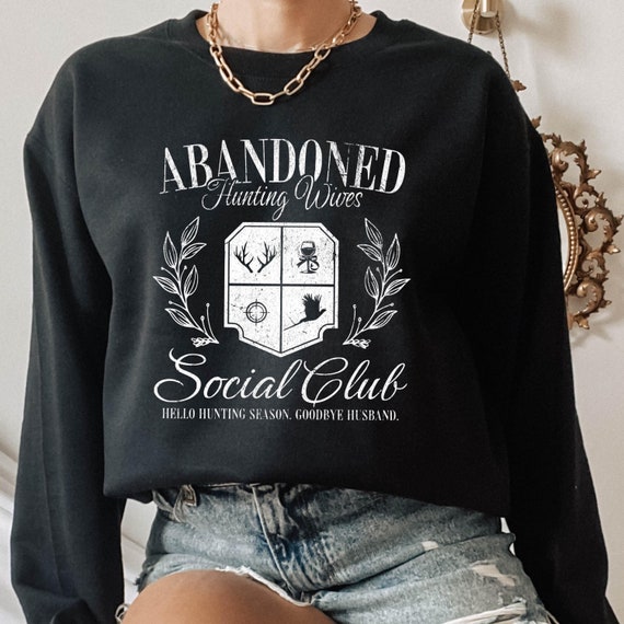 Hunting Wife Sweatshirt, Abandoned Hunting Wife Social Club Sweatshirt, Hello Hunting Season Sweatshirt, Abandoned Hunting Wives Sweatshirt