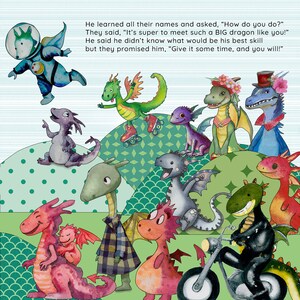 May include: A colorful illustration of a group of dragons with different personalities and activities. One dragon is riding a motorcycle, another is roller skating, and another is holding a baby dragon. The text in the image reads: "He learned all their names and asked, "How do you do?" They said, "It's super to meet such a BIG dragon like you!" He said he didn't know what would be his best skill but they promised him, "Give it some time, and you will!"