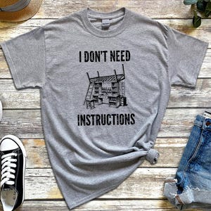I Don and #39;t Need Instructions - Funny Handyman Gift and Mechanic Shirt for Dad, Grandad, Tradesmen, Woodworker, Electrician Humor Tee image 1