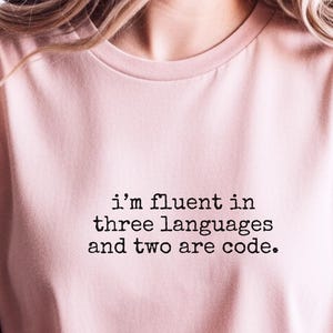 I and #39;m Fluent In Three Languages Two Are Code Shirt, Funny Programmer Humor Gift for Software Engineers, Computer Science  and  Tech