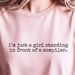 I and #39;m Just A Girl Standing In Front Of A Compiler Funny Programmer Humor Shirt | Coding Girl Women in Tech Software Engineer