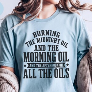 Sarcastic Work Shirt, Burning The Midnight Oil All The Oils Tee, Funny Office Humor, Work Burnout, Entrepreneur Grind Culture Tee, Wfh Humor image 1