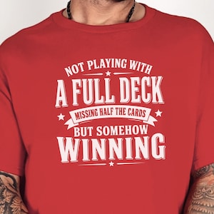 Adulting Humor Shirt, Not Playing With A Full Deck…missing Half The Cards But Somehow Winning, Gen X Sarcastic Tee, Gag Gift Idea image 1