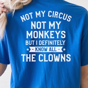 Silly Shirts Women, Not My Circus Not My Monkeys But I Definitely Know All The Clowns Back, Funny Saying Tee, Adult Humor Gift, Office Humor