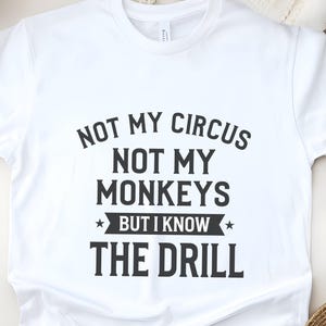 Funny Sarcastic Shirt | Not My Circus Monkeys Tee | Know Drill Office Humor image 1