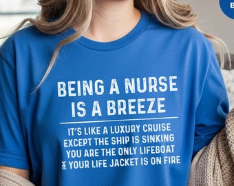 Nurse Meme Shirt, Being A Nurse Is A Breeze, Snarky RN Dark Humor Tee, Healthcare RN Gift, Nurse Life Humor, Snarky Nurses Tee