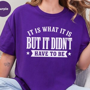 Funny Sarcastic Tee "It Is What It Is...but It Didn't Have To Be" | Gen X Gift, Millennial Shirt | Office Humor, Adult Joke Tee image 1
