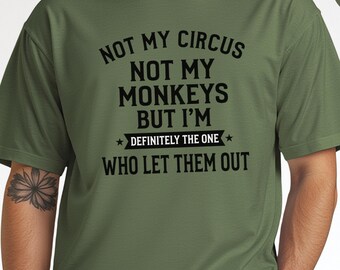 Not My Circus Not My Monkeys, But I and #39;m Definitely The One Who Let Them Out, Sarcastic Women and #39;s Tee, Humorous Gag Gift Idea