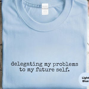 Procrastination Shirt | Delegieren meiner Probleme an mein zukünftiges Selbst-T-Shirt, Kleidung für Geschäftsinhaber Bild 1