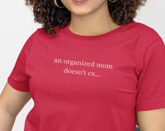 Hot Mess Mama Tee, An Organized Mom Doesn't Exist Shirt, Funny Motherhood, Sarcastic Mom Life, Exhausted Parent Humor Gift, New Mom Gift