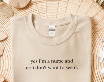 Nurse Meme Shirt, Yes I'm A Nurse And No I Don't Want To See It, Sassy RN Top, Funny Medical Humor, Healthcare Worker Gift, Nurse Off Duty