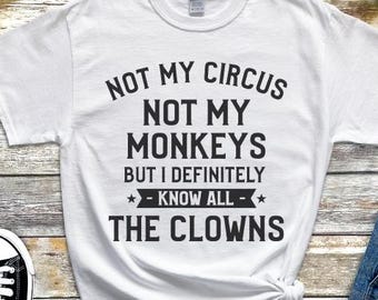 No es mi circo, no son mis monos, pero definitivamente conozco a todos los payasos. Humor divertido para adultos, camiseta sarcástica para la mejor idea de regalo para el mejor amigo.
