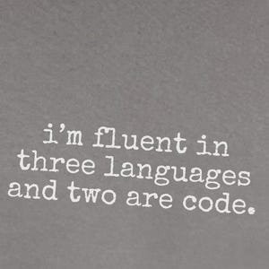 Programmer Shirt | I'm Fluent In Three Languages And Two Are Code | Software Engineer Tee