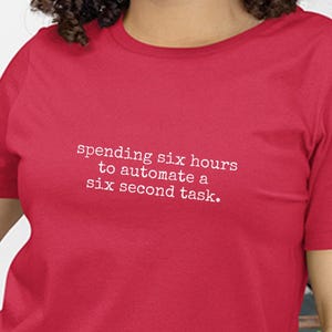 Spending Six Hours To Automate A Six Second Task Funny Programmer Humor Shirt | Coding Life Developer Gift Idea for Software Engineers!